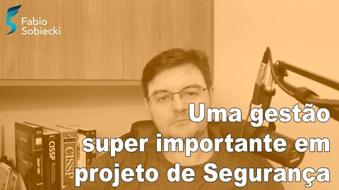 Uma gestão super importante para projetos de segurança