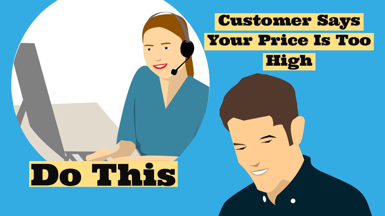Customers Says Price Is Too High and you Say