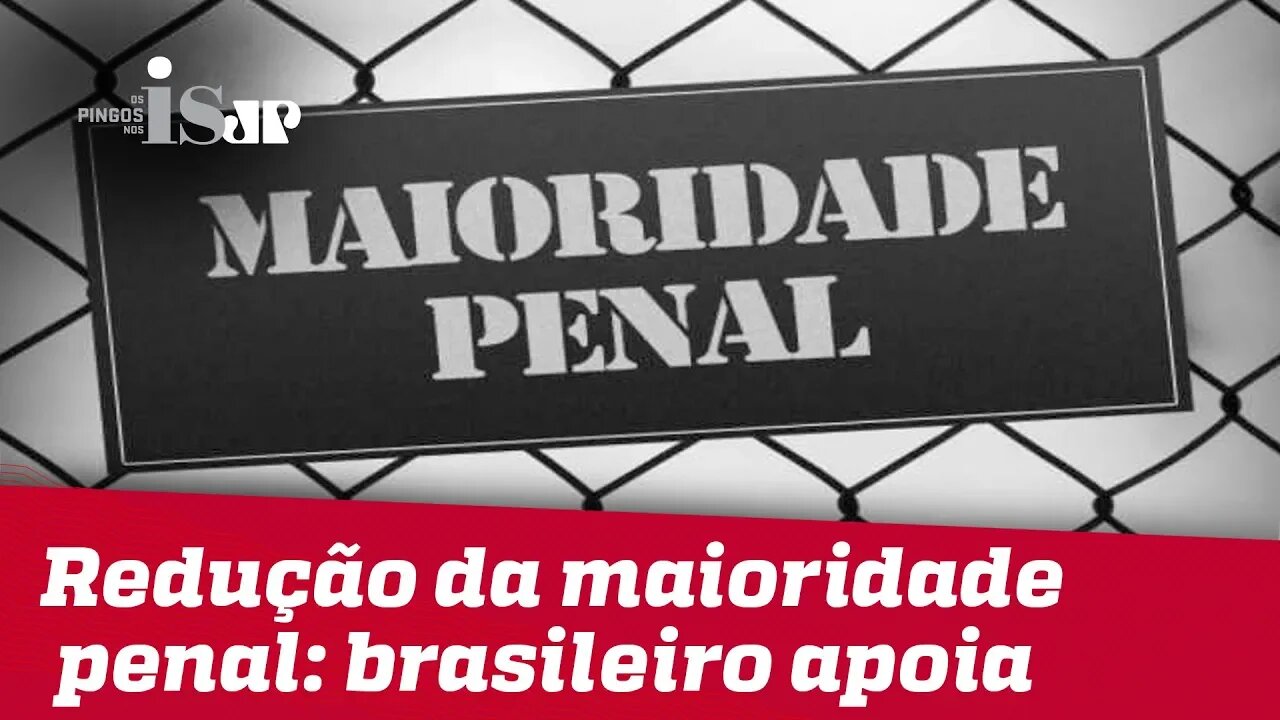 Brasileiro quer a redução da maioridade penal