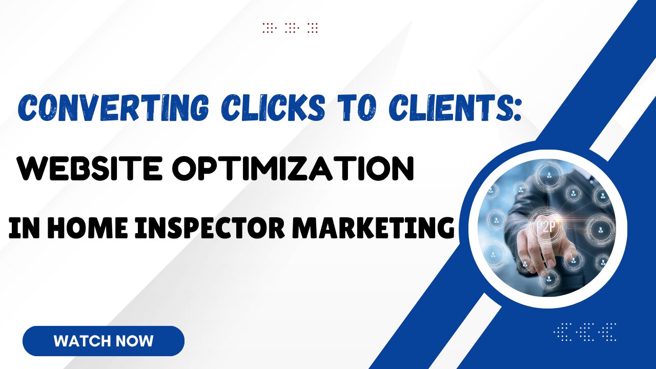 Converting Clicks to Clients: Website Optimization in Home Inspector Marketing