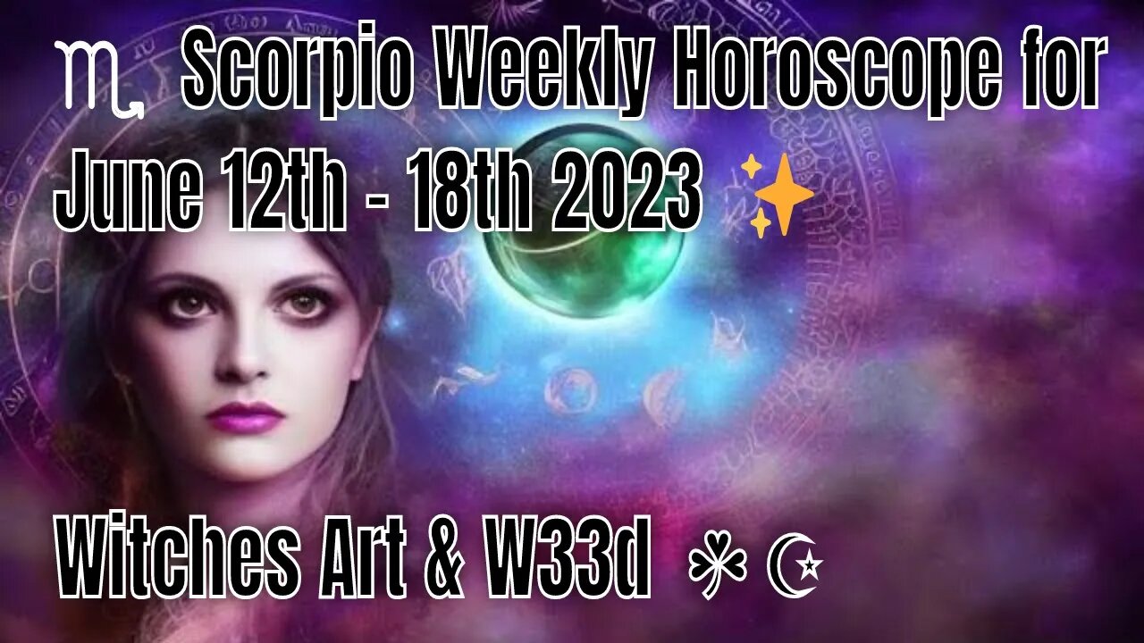 ♏︎ Scorpio Weekly Horoscope for June 12th - 18th 2023 ✨ Witches Art & W33d ☘ ☪