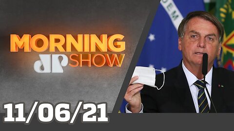 BOLSONARO QUER VACINADOS SEM MÁSCARAS / FAKHOURY AO VIVO - MORNING SHOW - 11/06/21
