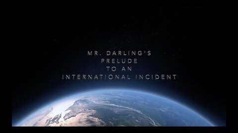 Mister Darling's Prelude to an International Incident
