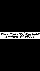 Does Your first gun need a manual safety???