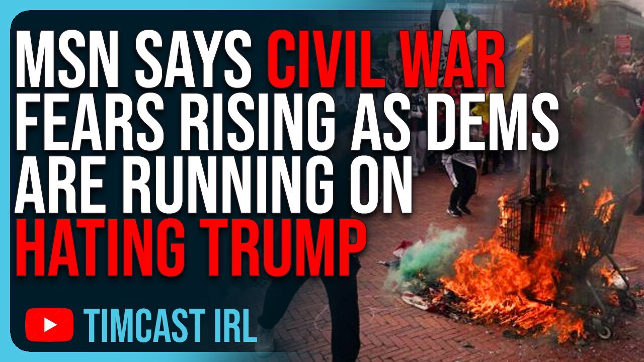 MSN Says Civil War Fears RISING For Americans As Democrats Are Running On HATING Trump