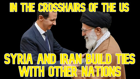 In the Crosshairs of the US, Syria and Iran Build Ties with Other Nations: COI #641