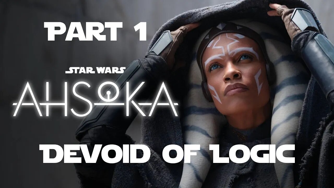 Star Wars: Ahsoka is Devoid of Logic! Part 1