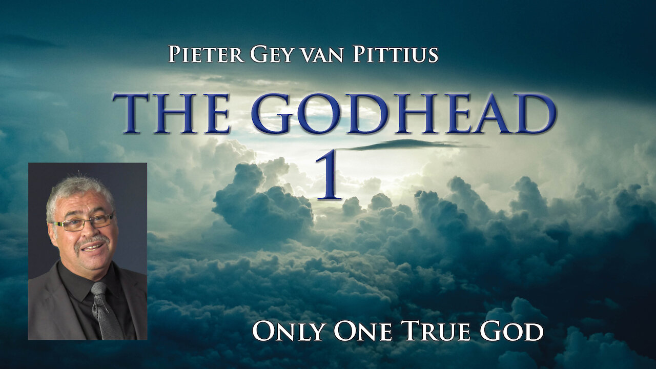 Pieter Gey van Pittius - Only One True God - The Godhead (Part 1)