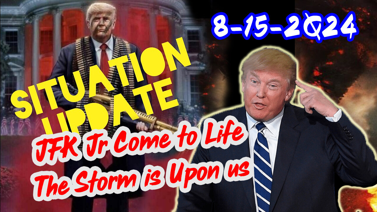 Situation Update 8/15/24 ~ JFK Jr Come to Life - The Storm is Upon us