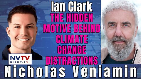 Ian Clark on the Real Agenda Behind Climate Change Distractions with Nicholas Veniamin