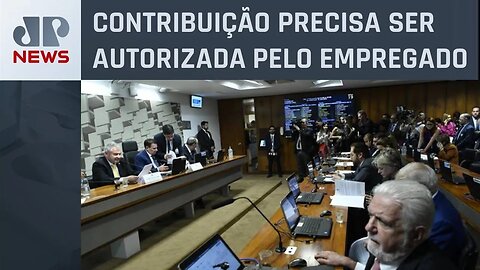 CAE do Senado aprova proibição da cobrança sindical obrigatória