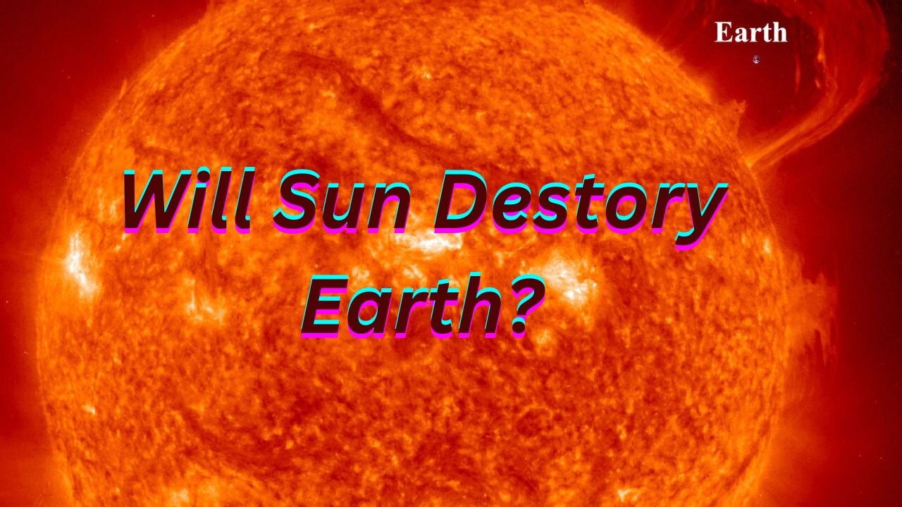 Will Sun Destroy Earth?