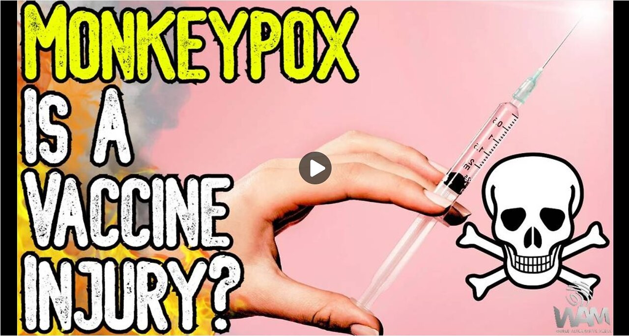 MONKEYPOX IS A VACCINE INJURY - Doctors Speak Out As Latest Hoax Leads To Global Panic
