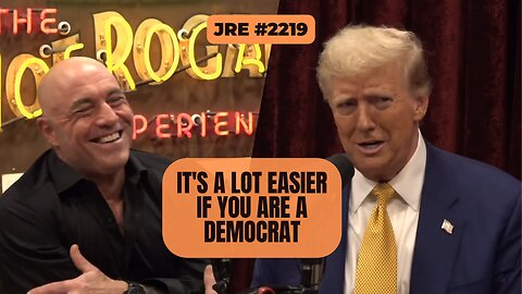 JRE #2219: It's a Lot Easier If You Are a Democrat [Uncensored]