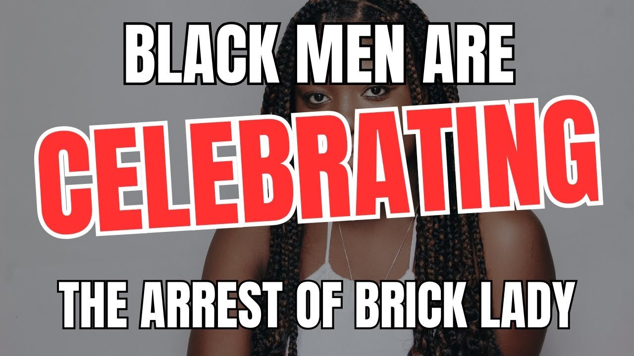 Black Men are Celebrating the Arrest of Brick Lady