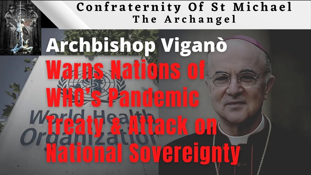 Archbishop Viganò - Warns Nations of WHO’s Pandemic Treaty & Attack on National Sovereignty