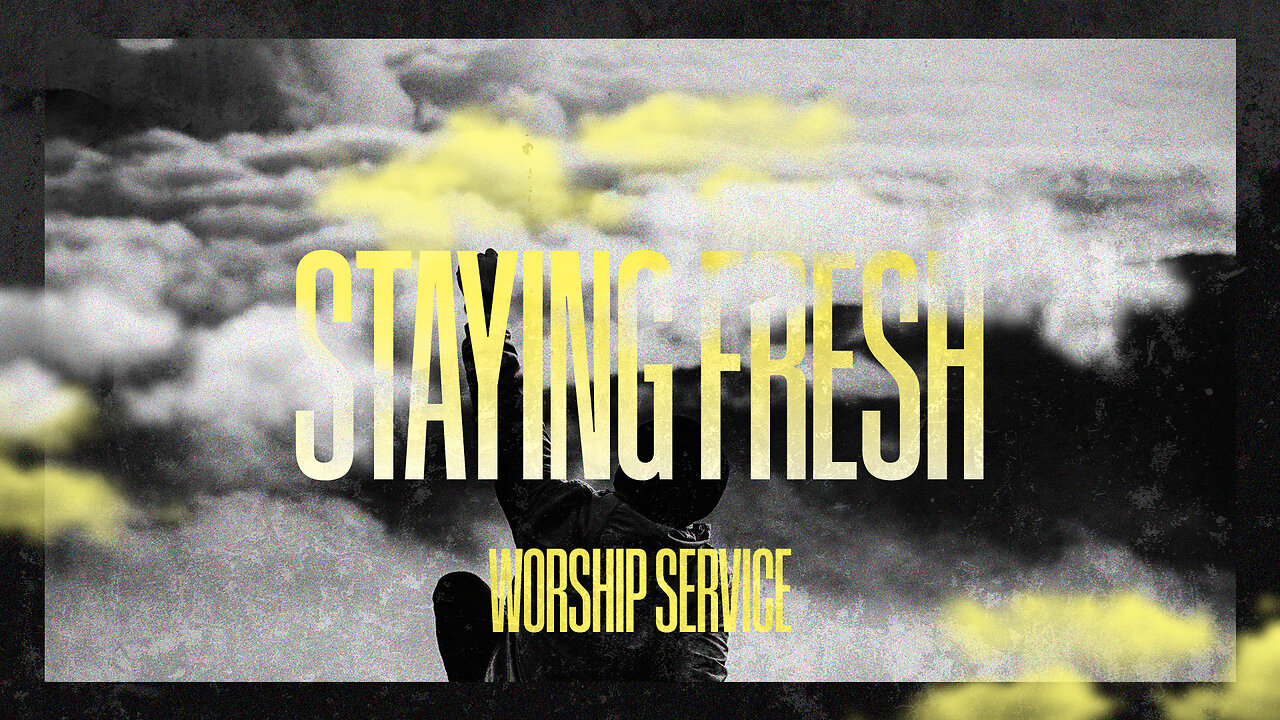 Staying Fresh - Worship Service - 8/11/24