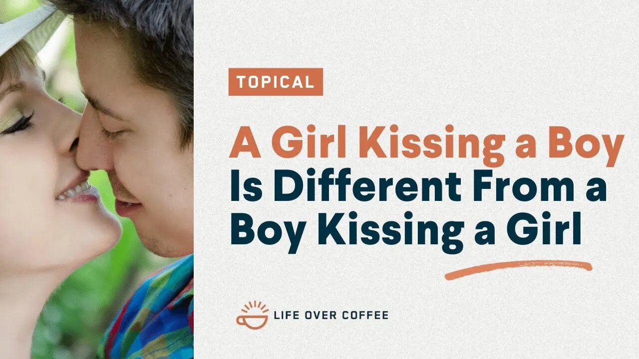 A Girl Kissing a Boy Is Different From a Boy Kissing a Girl