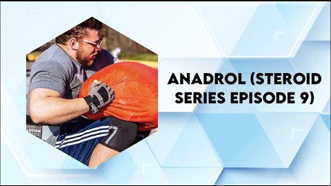 Anadrol (Steroid Series Ep. 9)