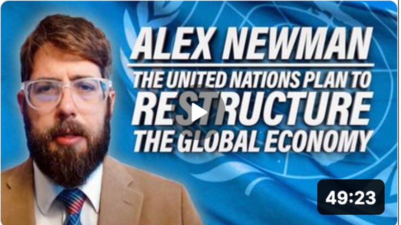 The UN Plan To “Fundamentally Restructure| The Global Economy”