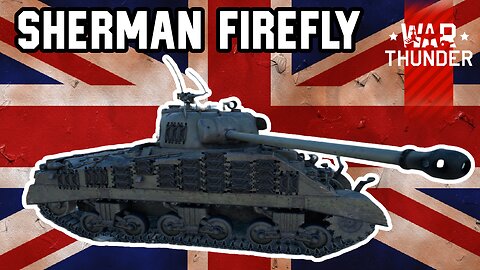 IS the British Firefly Tank a BEAST in War Thunder?