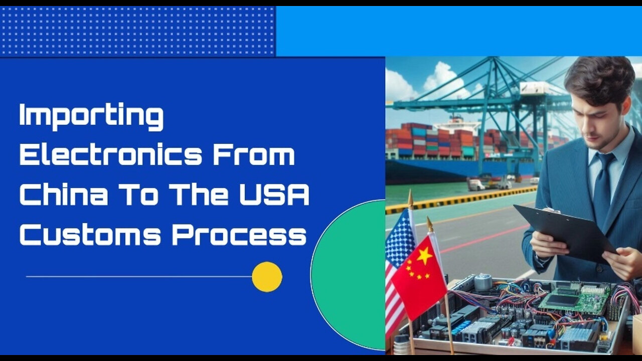 Demystifying the Customs Process: Importing Electronics from China to the USA