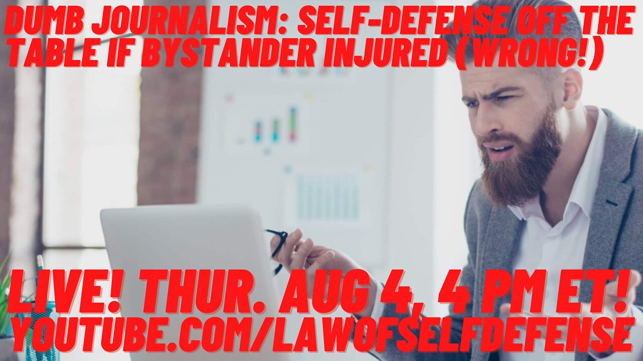 LIVE! 4PM ET! Dumb Journalism: Self-Defense off the Table if Bystander Injured (WRONG!)