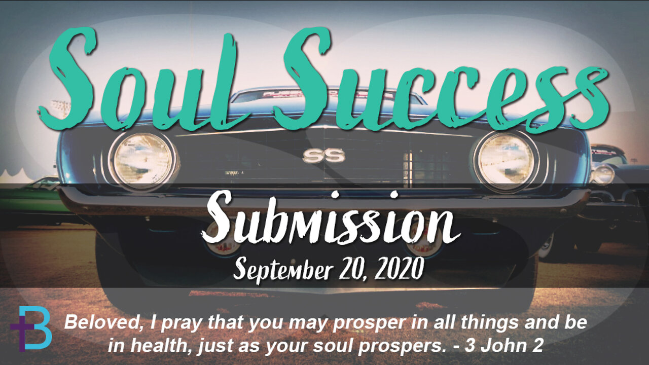 September 20, 2020: Soul Success - Submission (Pastor Steve Cassell)