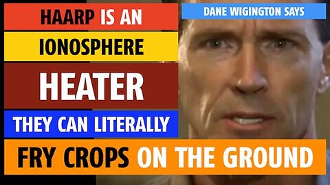 HAARP is an ionosphere heater; they can literally fry crops on the ground, says Dane Wigington