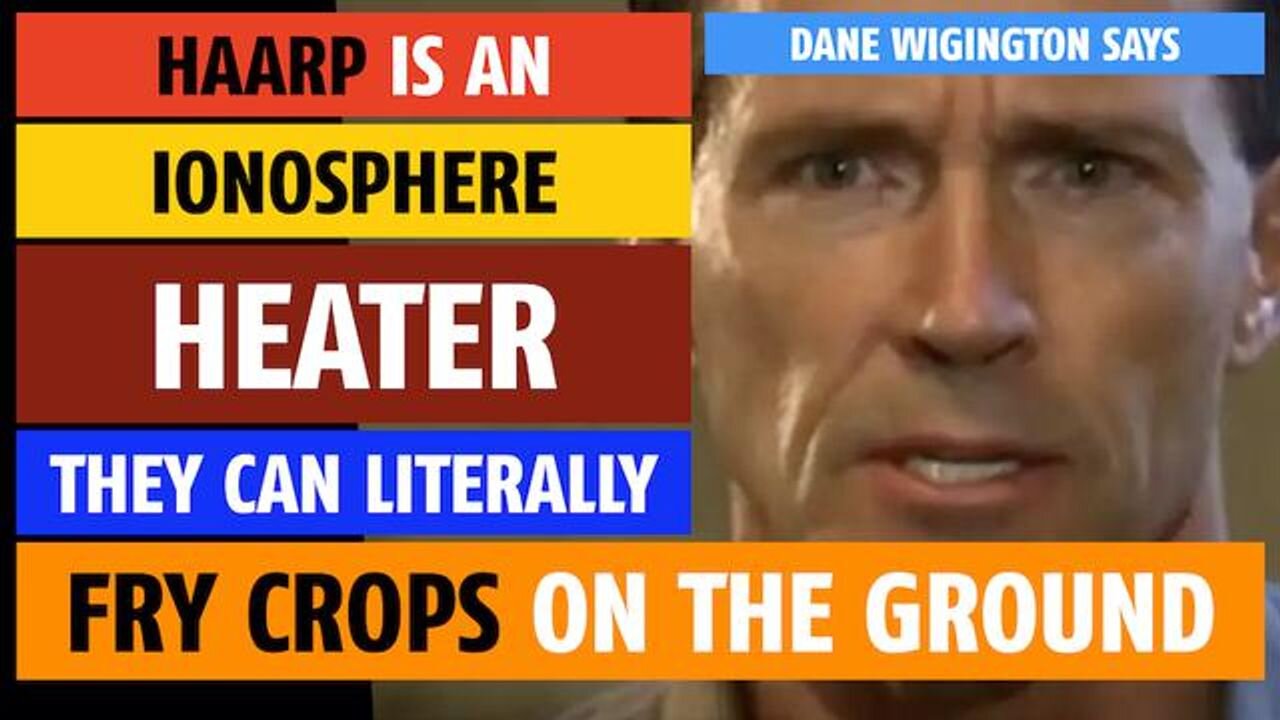 HAARP is an ionosphere heater; they can literally fry crops on the ground, says Dane Wigington