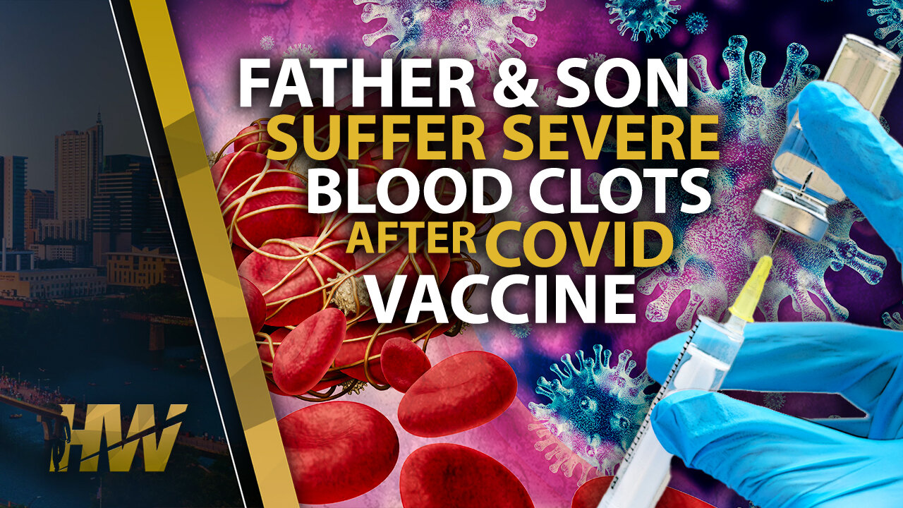 FATHER & SON SUFFER SEVERE BLOOD CLOTS AFTER COVID VACCINE