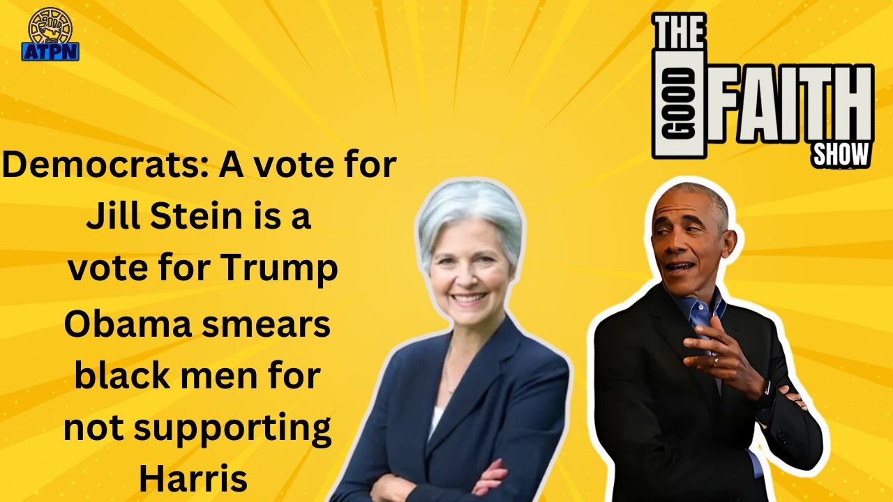 DEMOCRATS SMEAR DR. JILL STEIN IN AD, OBAMA VOTER SHAMES BLACK MEN - Good Faith Show