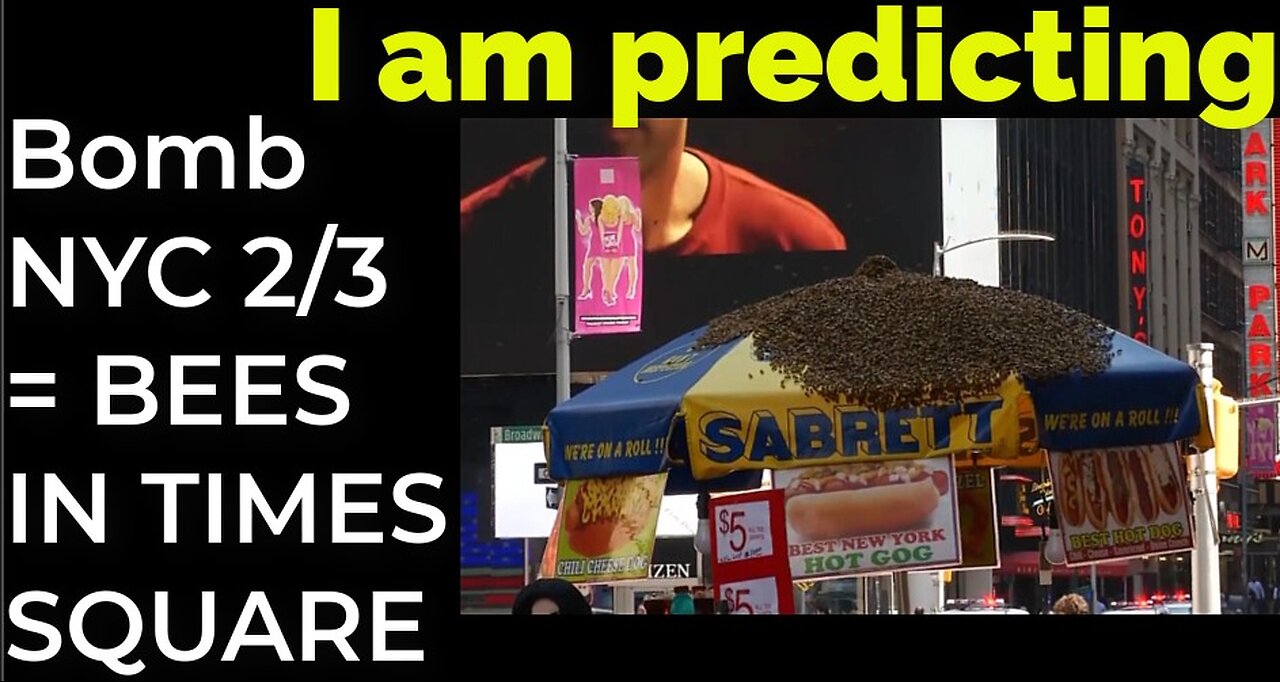 I am predicting: Dirty bomb NYC on Feb 3 = BEES IN TIMES SQUARE PROPHECY