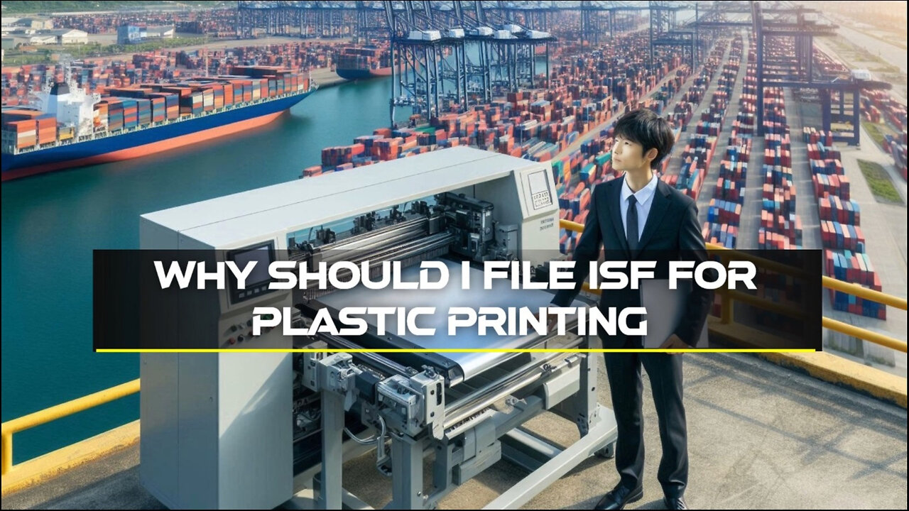 Unlocking Success in the Plastic Printing Industry: Why Filing ISF Matters