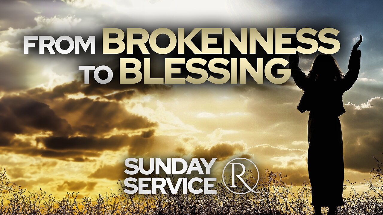 From Brokenness to Blessing • Sunday Service