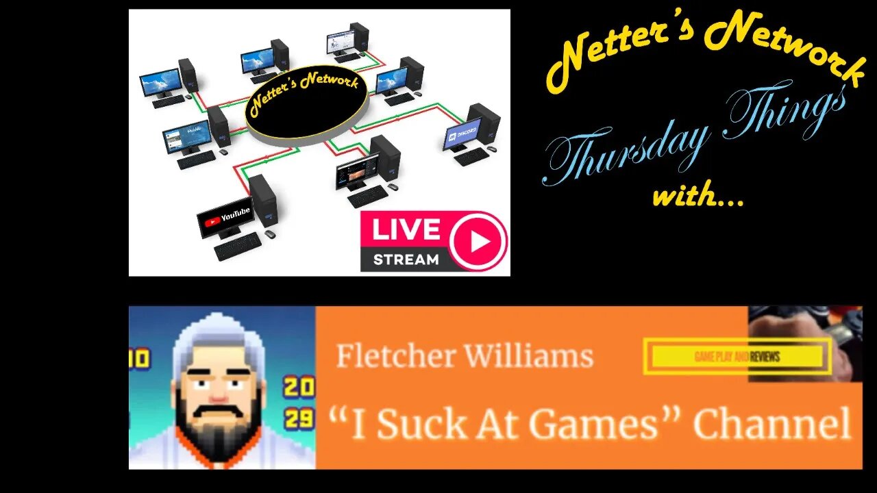 Netter's Network Thursday Things: With Guest Host Fletcher Williams “I Suck At Games" Channel