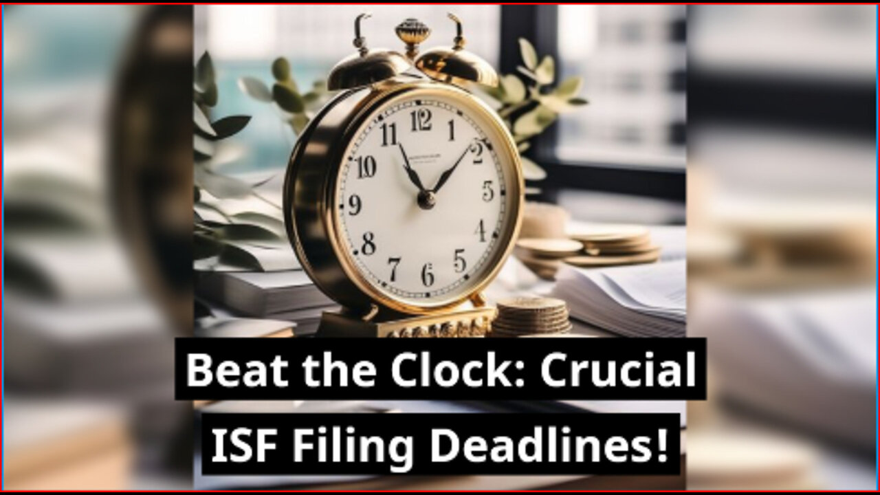 Stay Ahead of the Game: ISF Filing Deadline Reminders!