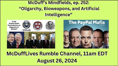 McDuff's Mindfields, ep. 252:: "Oligarchy, Bioweapons, and AI," August 26, 2024