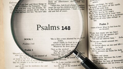 Do we really appreciate the LORD’s blessings? Why we Praise GOD. Part 3. PSALM 148