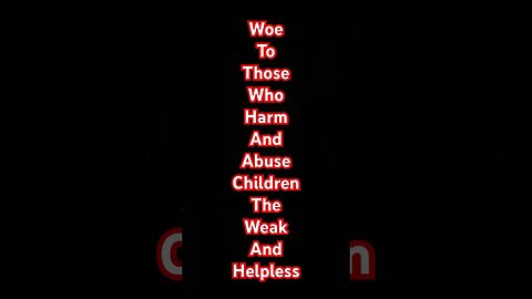 WOE TO THOSE WHO HARM AND ABUSE CHILDREN THE HELPLESS AND WEAK🔥🔥🔥🔥🔥🔥🔥🔥🔥🔥🔥🔥🔥🔥🔥🔥🔥🔥🔥