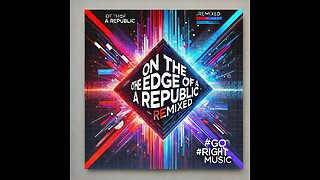 On the Edge of a Republic Remix #GoRightNews Music #PeterBoykinSings