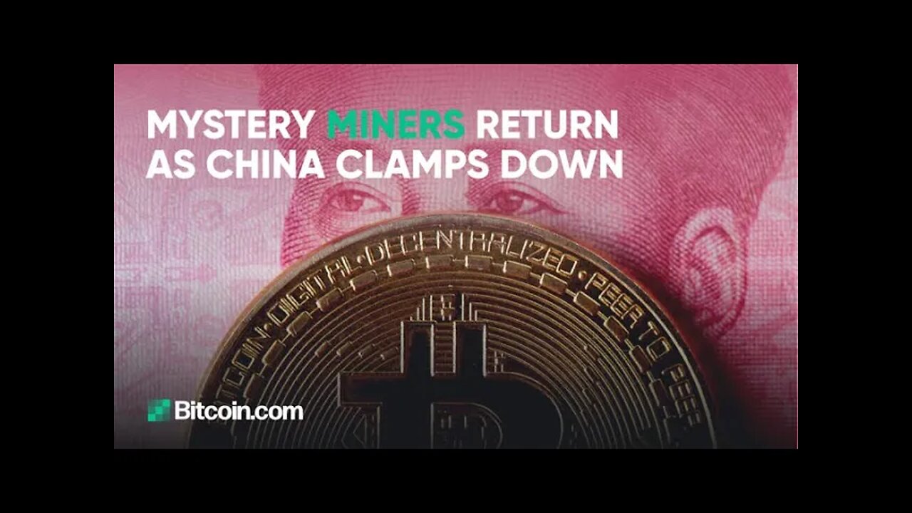 Mystery miners return as China clamps down: The Bitcoin.com Weekly Update