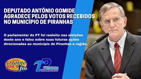 DEPUTADO ANTÔNIO GOMIDE AGRADECE PELOS VOTOS RECEBIDOS NO MUNICÍPIO DE PIRANHAS NAS ELEIÇÕES 2022