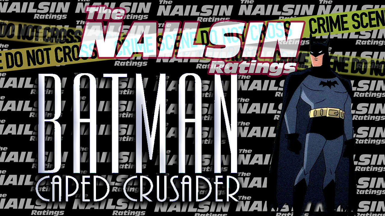 The Nailsin Ratings: Batman Caped Crusader!