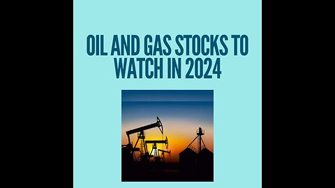 Oil and gas stocks to watch in 2024