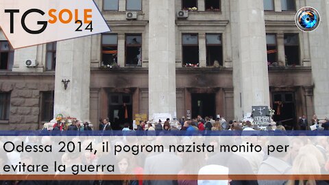 TgSole24 - 3 Maggio 2021 - Odessa 2014, il pogrom nazista monito per evitare la guerra