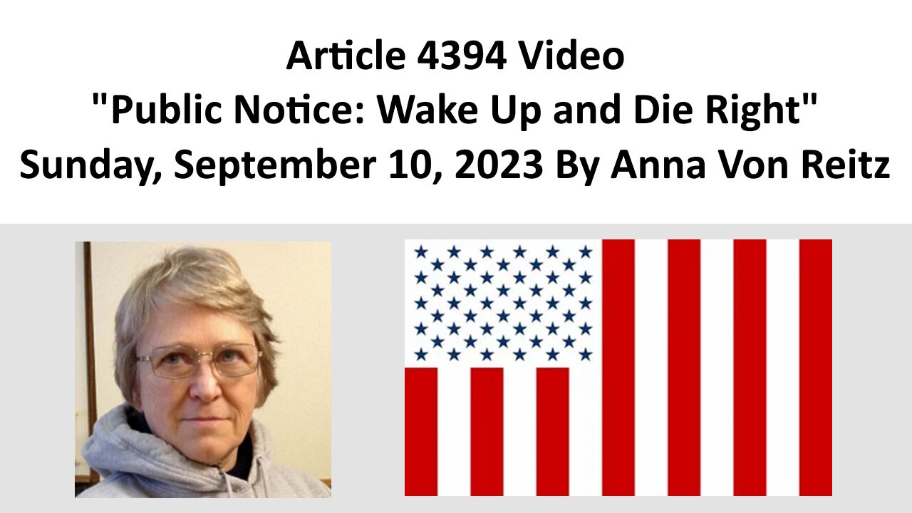 Article 4394 Video - Public Notice: Wake Up and Die Right By Anna Von Reitz