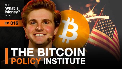 The Bitcoin Policy Institute with Grant McCarty (WiM316)