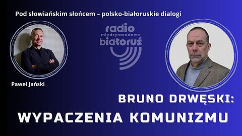 Bruno Drwęski: Wypaczenia komunizmu | Pod słowiańskim słońcem – polsko-białoruskie dialogi