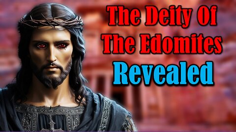 The Deity Of The Edomites Revealed